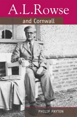 A.L. Rowse and Cornwall: Paradoxical Patriot - Payton, Philip