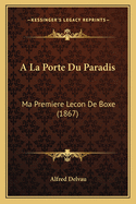 a la Porte Du Paradis: Ma Premiere Lecon de Boxe (1867)