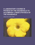 A Laboratory Course in Physics of the Household to Accompany Lynde's Physics of the Household