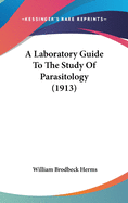 A Laboratory Guide To The Study Of Parasitology (1913)