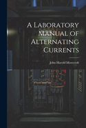 A Laboratory Manual of Alternating Currents