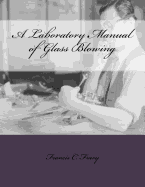 A Laboratory Manual of Glass Blowing