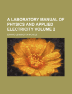 A Laboratory Manual of Physics and Applied Electricity Volume 2