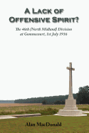 A Lack of Offensive Spirit?: The 46th (North Midland) Division at Gommecourt, 1st July 1916 - MacDonald, Alan