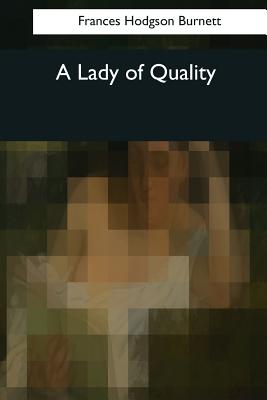 A Lady of Quality - Burnett, Frances Hodgson