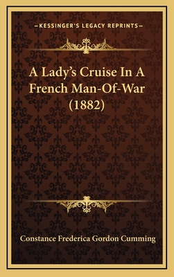 A Lady's Cruise in a French Man-Of-War (1882) - Cumming, Constance Frederica Gordon