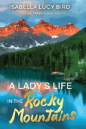 A Lady's Life in the Rocky Mountains: Victorian Travelogue Series (Annotated)