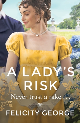 A Lady's Risk: The most sexy, heartwarming and unputdownable regency you'll read this year! - George, Felicity