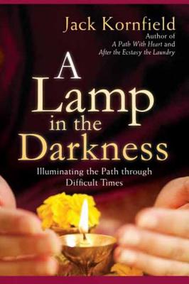 A Lamp in the Darkness: Illuminating the Path Through Difficult Times - Kornfield, Jack, PhD