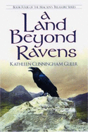 A Land Beyond Ravens: Book 4 of the Macsen's Treasure Series