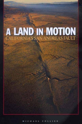 A Land in Motion: California's San Andreas Fault - Collier, Michael