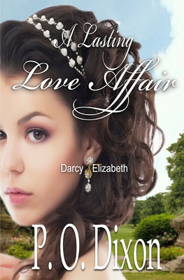 A Lasting Love Affair: Darcy and Elizabeth (A Pride and Prejudice Variation) - Dixon, P O