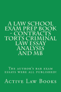 A Law School Exam Prep Book - Contracts Torts Criminal Law Essay Analysis and MB: Stepping Stones to Great Academic Achievement in the Three Most Vital Areas of Law in Law School