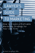 A Lawyer's Guide to Marketing: How to Create a Profitable Marketing Strategy for Your Law Firm