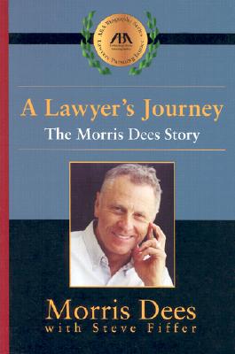A Lawyer's Journey: The Morris Dees Story - Dees, Morris, and Fiffer, Steve