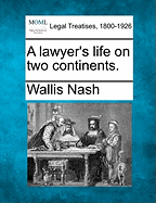 A Lawyer's Life on Two Continents. - Nash, Wallis