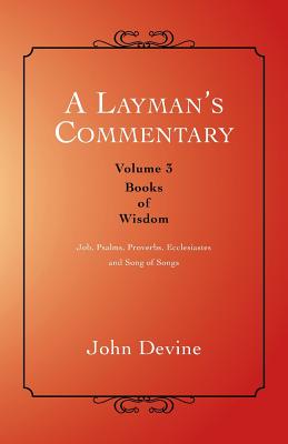 A Layman's Commentary: Volume 3-Books of Wisdom - Devine, John