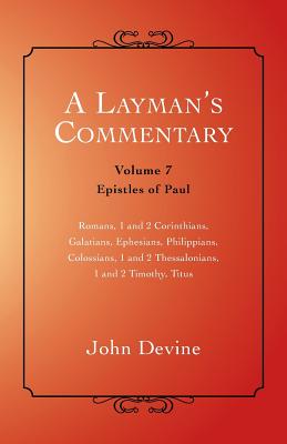 A Layman's Commentary: Volume 7 - Epistles of Paul - Devine, John