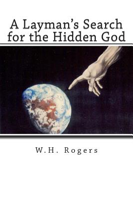 A Layman's Search for the Hidden God - Rogers, W H