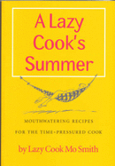 A Lazy Cook's Summer: Mouthwatering Recipes for the Time-pressured Cook - Smith, Mo