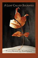 A Leaf Called Socrates: Poetry Memoir by Ann Holmes