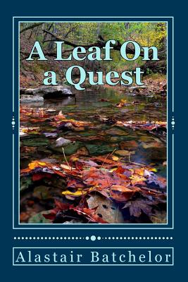 A leaf on a Quest: A search for truth, equality and a sustainable future for all life on Earth. - Adie, Stewart (Jim), and Sercel, John (Photographer), and Batchelor, Alastair