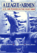 A League of Airmen: U.S. Air Power in the Gulf War - Winnefeld, James A, Rear Admiral, and Winnefeld, J A, and Niblack, Preston