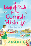 A Leap of Faith For The Cornish Midwife: An emotional, uplifting read from Jo Bartlett