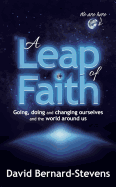 A Leap of Faith: Going, Doing and Changing Ourselves and the World Around Us