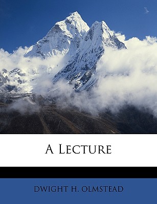 A Lecture - Olmstead, Dwight Hinckley