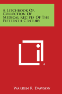 A Leechbook or Collection of Medical Recipes of the Fifteenth Century