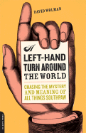 A Left-Hand Turn Around the World: Chasing the Mystery and Meaning of All Things Southpaw