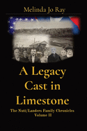 A Legacy Cast in Limestone: The Nutt/Landers Family Chronicles Volume II