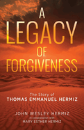 A Legacy of Forgiveness: The Story of Thomas Emmanuel Hermiz