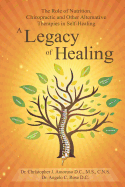 A Legacy of Healing: The Role of Nutrition, Chiropractic and Other Alternative Therapies in Self-Healing