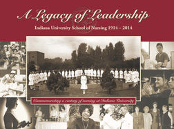 A Legacy of Leadership: Indiana University School of Nursing 1914-2014