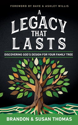 A Legacy That Lasts: Discovering God's Design for Your Family Tree - Thomas, Brandon, and Thomas, Susan