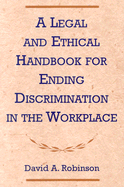 A Legal and Ethical Handbook for Ending Discrimination in the Workplace