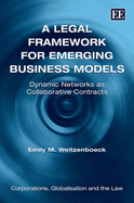 A Legal Framework for Emerging Business Models: Dynamic Networks as Collaborative Contracts - Weitzenboeck, Emily M.