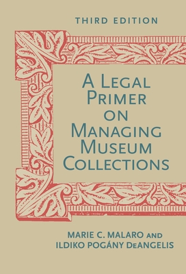 A Legal Primer on Managing Museum Collections - Malaro, Marie C, and Deangelis, Ildiko