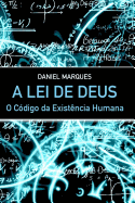 A Lei de Deus: O Codigo Da Existencia Humana