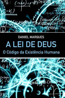 A Lei de Deus: O Codigo Da Existencia Humana - Marques, Daniel