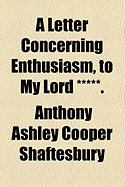 A Letter Concerning Enthusiasm, to My Lord *****.