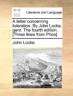 A Letter Concerning Toleration. by John Locke, Gent. the Fourth Edition. [Three Lines from Price]. - Locke, John