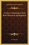 A Letter Containing a Most Brief Discourse Apologetical