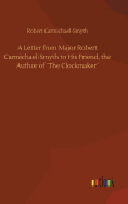 A Letter from Major Robert Carmichael-Smyth to His Friend, the Author of The Clockmaker