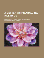 A Letter on Protracted Meetings: Addressed to the Church in Paris [N.Y.]