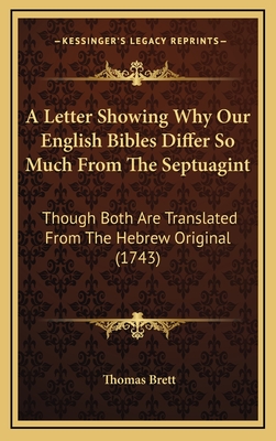 A Letter Showing Why Our English Bibles Differ So Much from the Septuagint: Though Both Are Translated from the Hebrew Original (1743) - Brett, Thomas