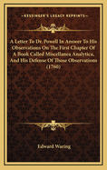 A Letter to Dr. Powell in Answer to His Observations on the First Chapter of a Book Called Miscellanea Analytica, and His Defense of Those Observations (1760)