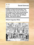 A Letter to Henry Duncombe, Esq., Member for the County of York, on the Subject of the Very Extraordinary Pamphlet, Lately Addressed by Mr. Burke, to a Noble Lord (Classic Reprint)